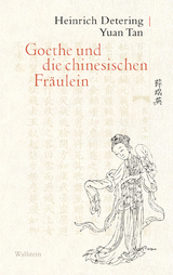 Goethe und die chinesischen Fr&auml;ulein - Heinrich Detering, Yuan Tan