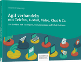 Agil verhandeln mit Telefon, E-Mail, Video, Chat & Co. - Valentin Nowotny