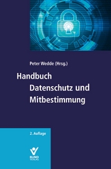 Handbuch Datenschutz und Mitbestimmung - Wedde, Peter; Brink, Stefan; Eder, Isabel; Häfner-Beil, Nadja; Höller, Heinz-Peter; Mittländer, Silvia; Schulze, Marc-Oliver; Steiner, Regina; Wedde, Peter