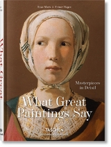 What Great Paintings Say. Masterpieces in Detail - Rainer &amp Hagen;  Rose-Marie,  Taschen