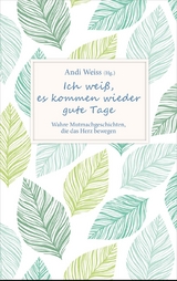 Ich wei&szlig;, es kommen wieder gute Tage - 