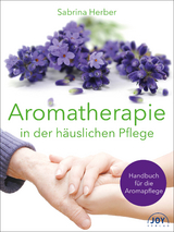 Aromatherapie in der h&auml;uslichen Pflege - Sabrina Herber