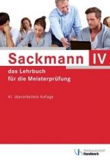 Sackmann - das Lehrbuch f&uuml;r die Meisterpr&uuml;fung Teil IV - Ulrich Brand, Detlef Buschfeld, Friedrich-Hubert Esser, Lothar G&uuml;nther, Thomas Hintz, Sybille H&auml;nel, Hans-J&uuml;rgen Ibe, Rainer Kissel, Beate Kramer, Herbert Quant, Heinz Richtarsky, Uwe Schaumann, Siegfried Wochnik