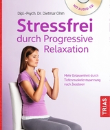 Stressfrei durch Progressive Relaxation - Ohm, Dietmar