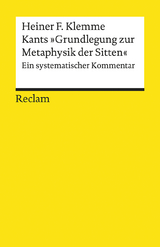 Kants &raquo;Grundlegung zur Metaphysik der Sitten&laquo;. Ein systematischer Kommentar - Heiner F. Klemme