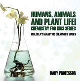 Humans, Animals and Plant Life! Chemistry for Kids Series - Children's Analytic Chemistry Books - Baby Professor