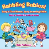 Babbling Babies! Baby's First Words, Early Learning Skills - Baby & Toddler First Word Books - Baby Professor