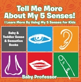 Tell Me More About My 5 Senses! I Learn More By Using My 5 Senses for Kids - Baby & Toddler Sense & Sensation Books - Baby Professor