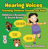 Hearing Voices - Teaching Children Sounds for Kids - Children's Acoustics & Sound Books - Baby Professor