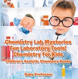 Chemistry Lab Mysteries, Fun Laboratory Tools! Chemistry for Kids - Children's Analytic Chemistry Books - Baby Professor