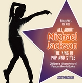 Biographies for Kids - All about Michael Jackson: The King of Pop and Style - Children's Biographies of Famous People Books - Baby Professor