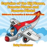 Captains of the Big Planes, Famous Planes and Famous Pilots! - Children's Aeronautics & Astronautics Books - Baby Professor