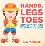 Hands, Legs and Toes Anatomy for Kids: Physiology for Kids Series - Children's Anatomy & Physiology Books - Baby Professor