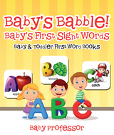 Baby's Babble! Baby's First Sight Words. - Baby & Toddler First Word Books - Baby Professor