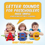 Letter Sounds for Preschoolers - Made Simple (Kindergarten Early Learning) - Baby Professor