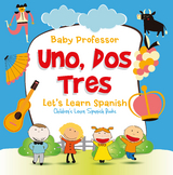Uno, Dos, Tres: Let's Learn Spanish | Children's Learn Spanish Books - Baby Professor