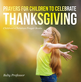 Prayers for Children to Celebrate Thanksgiving - Children's Christian Prayer Books - Baby Professor