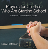 Prayers for Children Who Are Starting School - Children's Christian Prayer Books - Baby Professor