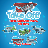 Take Off! How Aeroplanes Work for Kids - Baby Professor