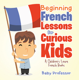 Beginning French Lessons for Curious Kids | A Children's Learn French Books - Baby Professor