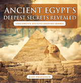 Ancient Egypt's Deepest Secrets Revealed -Children's Ancient History Books - Baby Professor