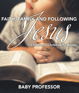 Faith, Family, and Following Jesus | Children's Christianity Books - Baby Professor