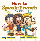 How to Speak French for Kids | A Children's Learn French Books - Baby Professor