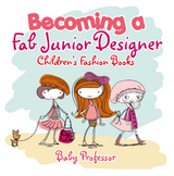 Becoming a Fab Junior Designer | Children's Fashion Books - Baby Professor