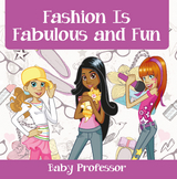 Fashion Is Fabulous and Fun | Children's Fashion Books - Baby Professor