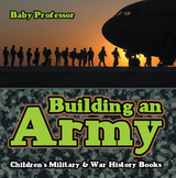 Building an Army | Children's Military & War History Books - Baby Professor
