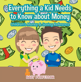 Everything a Kid Needs to Know about Money - Children's Money & Saving Reference - Baby Professor