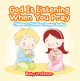 God Is Listening When You Pray - Children's Christian Prayer Books - Baby Professor