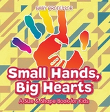 Small Hands, Big Hearts | A Size & Shape Book for Kids - Baby Professor