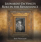 Leonardo Da Vinci's Role in the Renaissance | Children's Renaissance History - Baby Professor