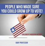 People Who Made Sure You Could Grow up to Vote! | Children's Modern History - Baby Professor