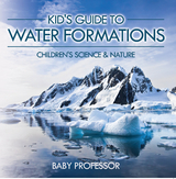 Kid's Guide to Water Formations - Children's Science & Nature - Baby Professor