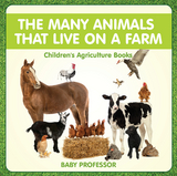 The Many Animals That Live on a Farm - Children's Agriculture Books - Baby Professor