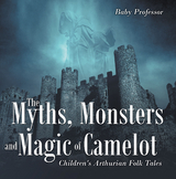 The Myths, Monsters and Magic of Camelot | Children's Arthurian Folk Tales - Baby Professor