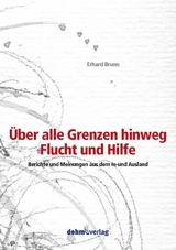 &Uuml;ber alle Grenzen hinweg - Flucht und Hilfe - Erhard Brunn