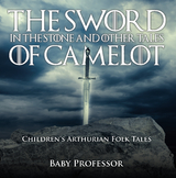 The Sword in the Stone and Other Tales of Camelot | Children's Arthurian Folk Tales - Baby Professor