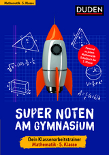Super Noten am Gymnasium – Klassenarbeitstrainer Mathematik 5. Klasse - Petra Woithe, Birgit Hock