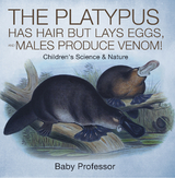 The Platypus Has Hair but Lays Eggs, and Males Produce Venom! | Children's Science & Nature - Baby Professor