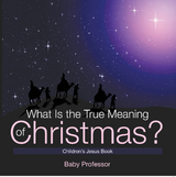 What Is the True Meaning of Christmas? | Children&rsquo;s Jesus Book - Baby Professor