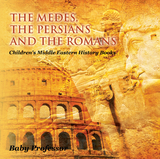 The Medes, the Persians and the Romans | Children's Middle Eastern History Books - Baby Professor