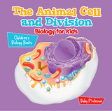 The Animal Cell and Division Biology for Kids | Children's Biology Books - Baby Professor