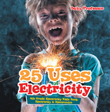 25 Uses of Electricity 4th Grade Electricity Kids Book | Electricity & Electronics - Baby Professor