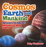 Cosmos, Earth and Mankind Astronomy for Kids Vol I | Astronomy & Space Science - Baby Professor