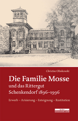 Die Familie Mosse und das Rittergut Schenkendorf 1896&ndash;1996 - Christine Oliwkowski