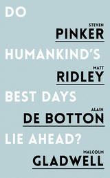 Do Humankind's Best Days Lie Ahead? -  Alain de Botton,  Malcolm Gladwell,  Steven Pinker,  Matt Ridley