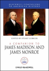 A Companion to James Madison and James Monroe - 